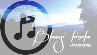 Bhaagi hinchu- Akash Xavier Rai (official audio)