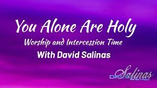 You Alone Are Holy | Prophetic Psalmist David Salinas