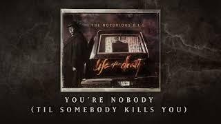 The Notorious B.I.G. - You're Nobody (Til Somebody Kills You) (Official Audio)