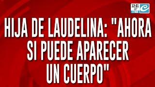 Desgarrador testimonio de la hija de Laudelina: "Ahora si puede aparecer un cuerpo"