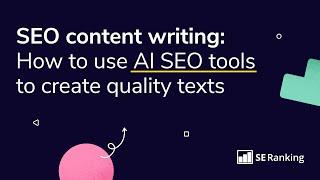 SEO content writing: How to use AI SEO tools to create quality texts