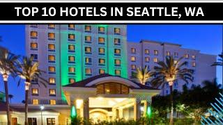 Top 10 Hotels In Seattle, WA