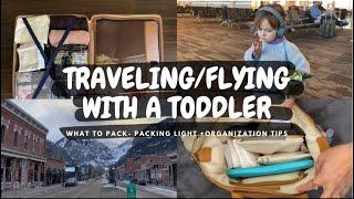 TRAVELING/FLYING WITH A TODDLER / What To Pack - Packing Light + Organization tips/ Minimal