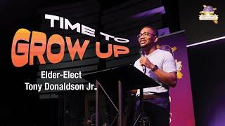 Time to Grow Up - Elder-Elect Tony Donaldson Jr. [June 30, 2024]