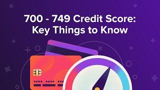 700 - 749 Credit Score: Key Things to Know