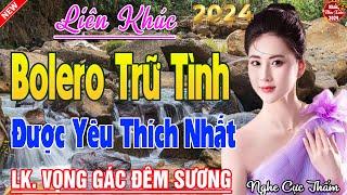 Tốp 20 Bài Ca Nhạc Bolero Chọn Lọc  LK Ca Nhạc Xưa TOÀN BÀI HAY Bất Hủ  KHÔNG QUẢNG CÁO Phê Cả Xóm