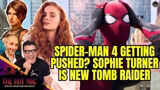 Is Spider-Man 4 Getting Pushed? Sophie Turner is the New Tomb Raider | THE HOT MIC