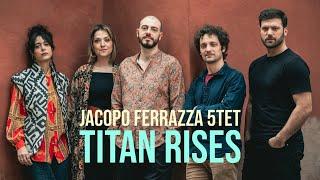 Titan Rises - Jacopo Ferrazza 5tet