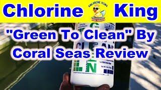 Product Review: Green to Clean by Coral Seas - Chlorine King Pool Service