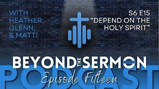 S6E15 - Depend on the Holy Ghost