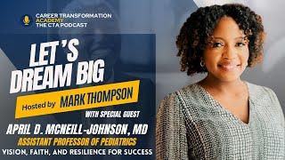 Let's Dream Big - The CTA Podcast - Season 3 Ep. 3 w/ April D. McNeill-Johnson M.D.