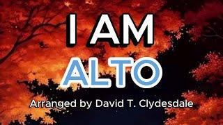 I AM / ALTO / Choral Guide / Arranged by DAVID T. CLYDESDALE - LOWER KEY