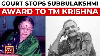 Madras High Court Restrains Award To Krishna In MS Subbulakshmi's Name | India Today