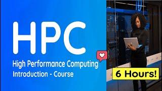 Introduction to  High Performance Computing (HPC) - Full Course: 6 Hours!