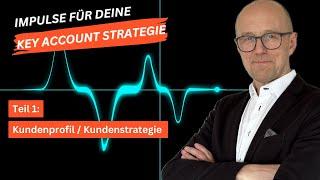 Key Account Strategie | Teil 1: Impulsfragen zum Kundenprofil / zur Strategie vom Key Account