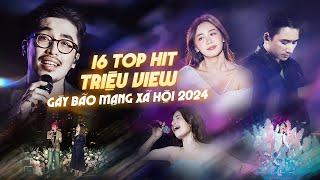 Bùng Nổ Cảm Xúc với 16 Top Hit Triệu View GÂY BÃO 2024 | Vũ., Phan Mạnh Quỳnh, Lâm Bảo Ngọc, Khởi My