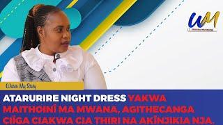 Atarurire night dress yakwa maithoinî ma mwana, agithecanga ciîga ciakwa cia thiri na akînjikia nja.