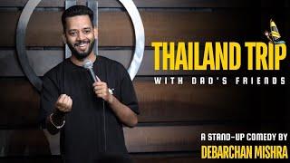 THAILAND TRIP WITH DAD'S FRIENDS II I STAND UP COMEDY BY DEBARCHAN MISHRA