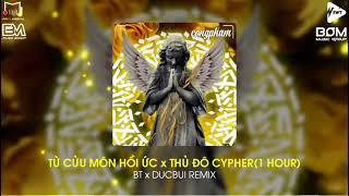 TỪ CỬU MÔN HỒI ỨC x THỦ ĐÔ CYPHER - BT x DUCBUI REMIX(1 HOUR) | NHẠC XU HƯỚNG TIKTOK 2024