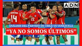 "YA NO SOMOS ÚLTIMOS": Análisis del partido de CHILE VS VENEZUELA