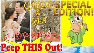 Carol & Ian: A Love Story! Peep THIS Out!