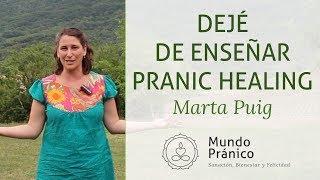 Dejé de Enseñar Pranic Healing · Marta Puig ·  MUNDO PRÁNICO