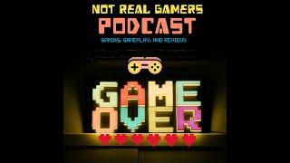 Not Real Gamers Podcast Episode 4 Preview