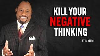 KILL YOUR NEGATIVE THINKING - Myles Munroe Motivation Speech