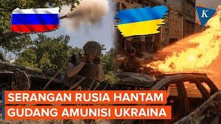 Serangan Rusia "Hantam" Gudang Amunisi dan Pangkalan Perang Ukraina