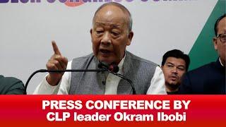 PRESS CONFERENCE BY CLP leader Okram Ibobi