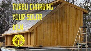 Solar Kiln Turbo-Charged!!!