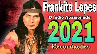 Frankito Lopes - 2021 - Recordações - O índio apaixonado - CD Completo