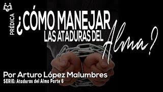 Cómo manejar las ataduras del alma | Ataduras del alma | Arturo López Malumbres