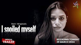 I Spoiled Myself | Official Trailer | Releasing on 29th March 2024 | Ratri App