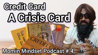 Credit Card is a Crisis Card|Podcast # 4||Momin Mindset|