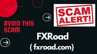 Fxroad.com Review: THIS IS A SCAM! Scammed By FXRoad? Report Them Now