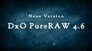 Neue Version: DxO PureRAW 4.6  ||  Jetzt mit DeepPRIME XD2s