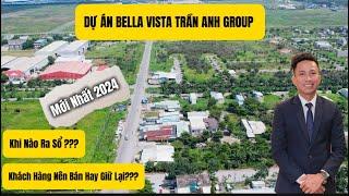 Dự Án Bella Vista Trần Anh Group | Khi Nào Ra Sổ | Khách Hàng Nền Bán Hay Giữ Lại | BĐS MR HUÂN