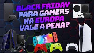 Black Friday para Gamers na Europa vale a pena ?