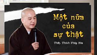 Một nữa của sự thật - Thầy Thích Pháp Hòa