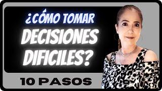 ¿CÓMO TOMAR DECISIONES DIFICILES?  10 PASOS