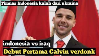 Debut Pertama Calvin verdonk || Indonesia vs Iraq || Jay idzes kembali || TIMNAS HARI INI