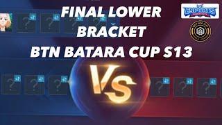 FINAL LOWER BRACKET BTN BATARACUP SEASON 13