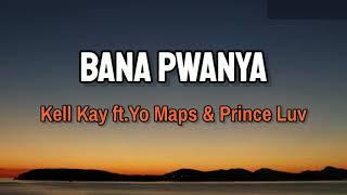 Kell Kay - BANA PWANYA [Feat. Yo Maps & Prince Luv] (Lyrics)