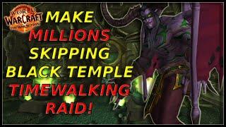 Make Millions Skipping Bosses In Black Temple [TIMEWALKING RAID] Gold Farm