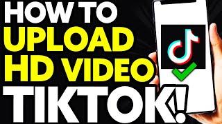 How To Upload HD Video on Tiktok 2024