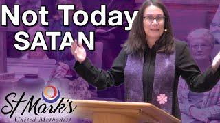 Not Today, Satan  | Sunday Sermon (February 26, 2023)