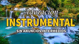 Adoración Instrumental - Sin Anuncios Intermedios - Para orar y meditar - Música Cristiana