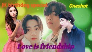 Love is friendship || taekook love story || [ JK Birthday Special Oneshot ] || @vkook_forever646