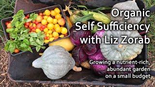 Organic Self Sufficiency with Liz Zorab / Growing a nutrient-rich, abundant garden on a small budget